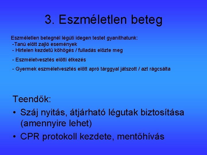 3. Eszméletlen betegnél légúti idegen testet gyaníthatunk: -Tanú előtt zajló események - Hirtelen kezdetű