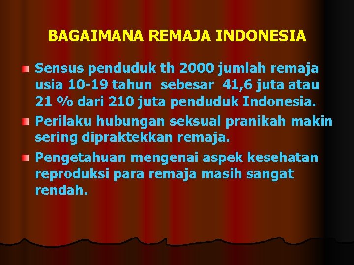 BAGAIMANA REMAJA INDONESIA Sensus penduduk th 2000 jumlah remaja usia 10 -19 tahun sebesar BAGAIMANA REMAJA INDONESIA Sensus penduduk th 2000 jumlah remaja usia 10 -19 tahun sebesar