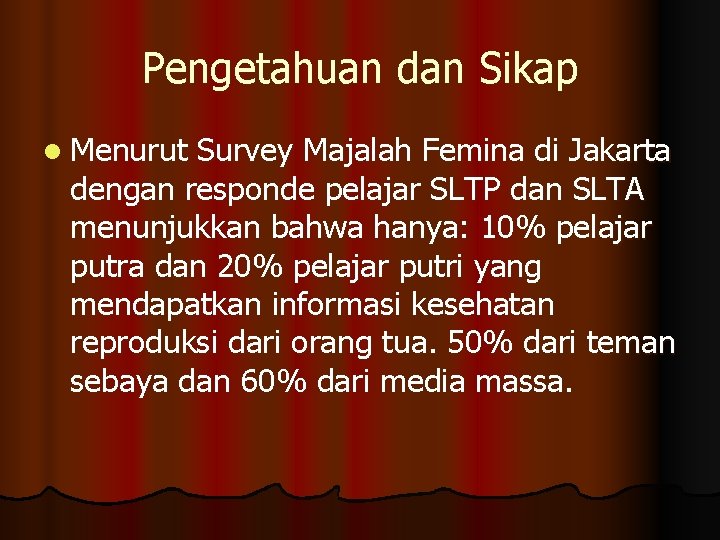 Pengetahuan dan Sikap l Menurut Survey Majalah Femina di Jakarta dengan responde pelajar SLTP Pengetahuan dan Sikap l Menurut Survey Majalah Femina di Jakarta dengan responde pelajar SLTP