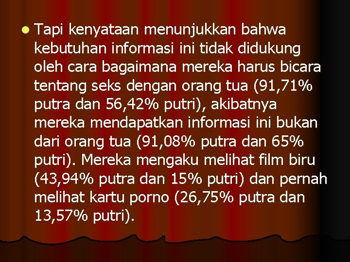 l Tapi kenyataan menunjukkan bahwa kebutuhan informasi ini tidak didukung oleh cara bagaimana mereka l Tapi kenyataan menunjukkan bahwa kebutuhan informasi ini tidak didukung oleh cara bagaimana mereka