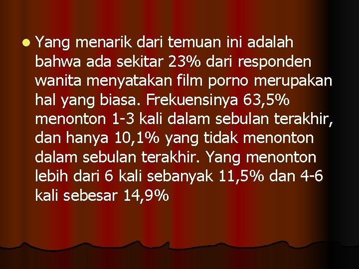 l Yang menarik dari temuan ini adalah bahwa ada sekitar 23% dari responden wanita l Yang menarik dari temuan ini adalah bahwa ada sekitar 23% dari responden wanita