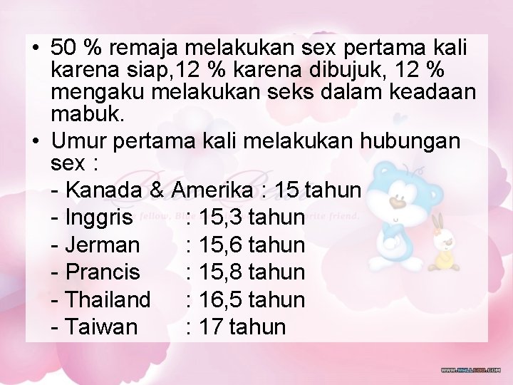 • 50 % remaja melakukan sex pertama kali karena siap, 12 % karena • 50 % remaja melakukan sex pertama kali karena siap, 12 % karena