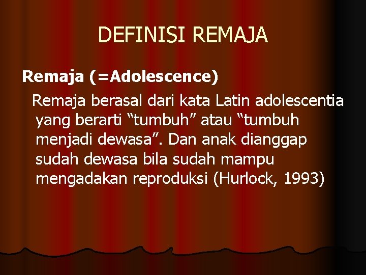 DEFINISI REMAJA Remaja (=Adolescence) Remaja berasal dari kata Latin adolescentia yang berarti “tumbuh” atau DEFINISI REMAJA Remaja (=Adolescence) Remaja berasal dari kata Latin adolescentia yang berarti “tumbuh” atau