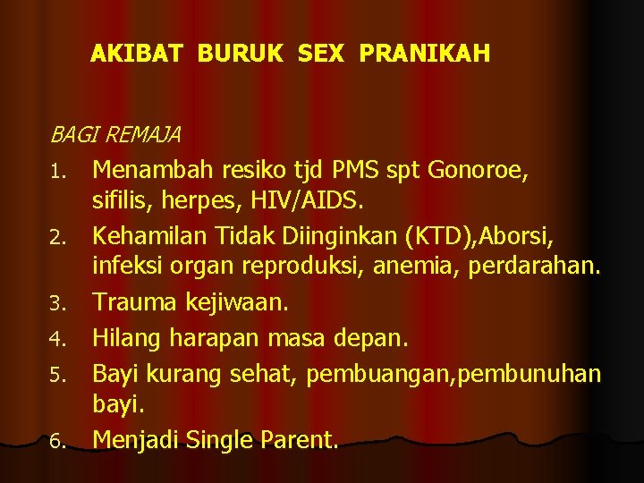 AKIBAT BURUK SEX PRANIKAH BAGI REMAJA 1. 2. 3. 4. 5. 6. Menambah resiko AKIBAT BURUK SEX PRANIKAH BAGI REMAJA 1. 2. 3. 4. 5. 6. Menambah resiko
