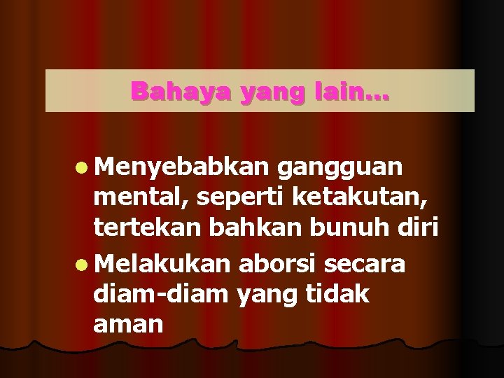 Bahaya yang lain. . . l Menyebabkan gangguan mental, seperti ketakutan, tertekan bahkan bunuh Bahaya yang lain. . . l Menyebabkan gangguan mental, seperti ketakutan, tertekan bahkan bunuh