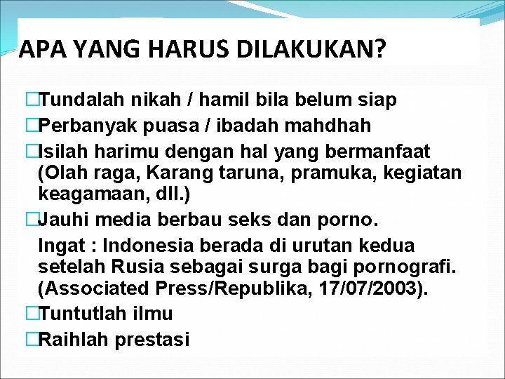 APA YANG HARUS DILAKUKAN? �Tundalah nikah / hamil bila belum siap �Perbanyak puasa / APA YANG HARUS DILAKUKAN? �Tundalah nikah / hamil bila belum siap �Perbanyak puasa /