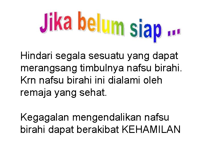 Hindari segala sesuatu yang dapat merangsang timbulnya nafsu birahi. Krn nafsu birahi ini dialami Hindari segala sesuatu yang dapat merangsang timbulnya nafsu birahi. Krn nafsu birahi ini dialami