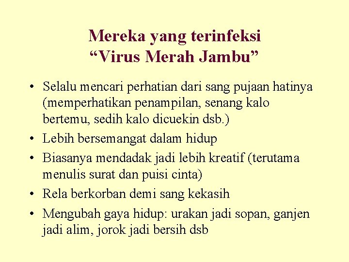 Mereka yang terinfeksi “Virus Merah Jambu” • Selalu mencari perhatian dari sang pujaan hatinya Mereka yang terinfeksi “Virus Merah Jambu” • Selalu mencari perhatian dari sang pujaan hatinya