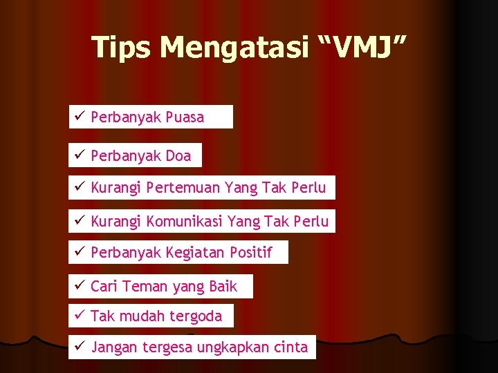 Tips Mengatasi “VMJ” ü Perbanyak Puasa ü Perbanyak Doa ü Kurangi Pertemuan Yang Tak Tips Mengatasi “VMJ” ü Perbanyak Puasa ü Perbanyak Doa ü Kurangi Pertemuan Yang Tak