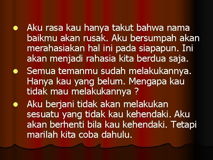 Aku rasa kau hanya takut bahwa nama baikmu akan rusak. Aku bersumpah akan merahasiakan Aku rasa kau hanya takut bahwa nama baikmu akan rusak. Aku bersumpah akan merahasiakan