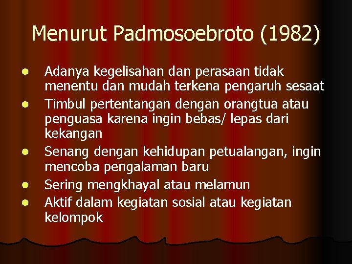 Menurut Padmosoebroto (1982) l l l Adanya kegelisahan dan perasaan tidak menentu dan mudah Menurut Padmosoebroto (1982) l l l Adanya kegelisahan dan perasaan tidak menentu dan mudah