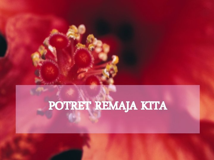 POTRET REMAJA KITA POTRET REMAJA KITA
