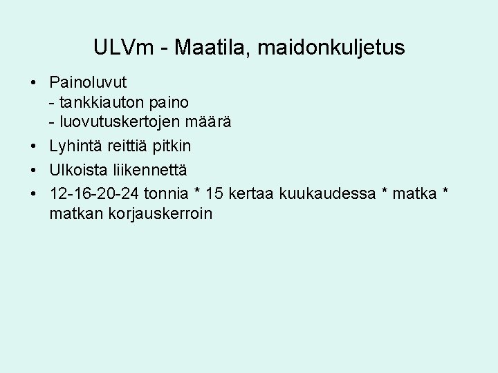 ULVm - Maatila, maidonkuljetus • Painoluvut - tankkiauton paino - luovutuskertojen määrä • Lyhintä