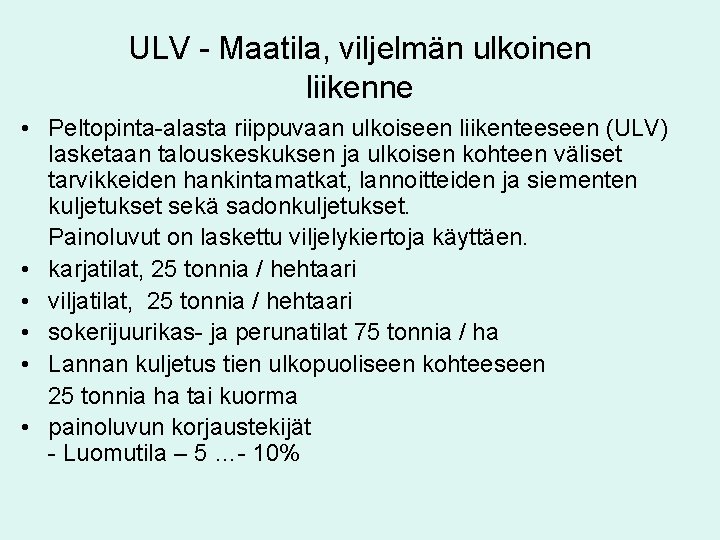 ULV - Maatila, viljelmän ulkoinen liikenne • Peltopinta-alasta riippuvaan ulkoiseen liikenteeseen (ULV) lasketaan talouskeskuksen