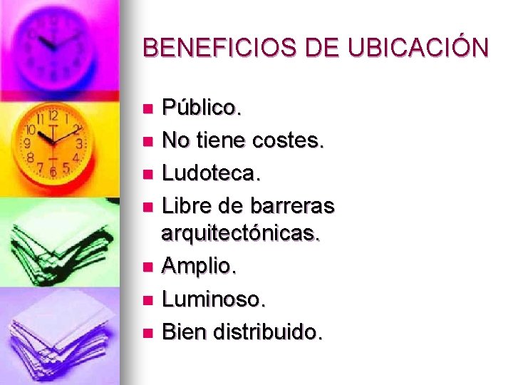 BENEFICIOS DE UBICACIÓN Público. n No tiene costes. n Ludoteca. n Libre de barreras