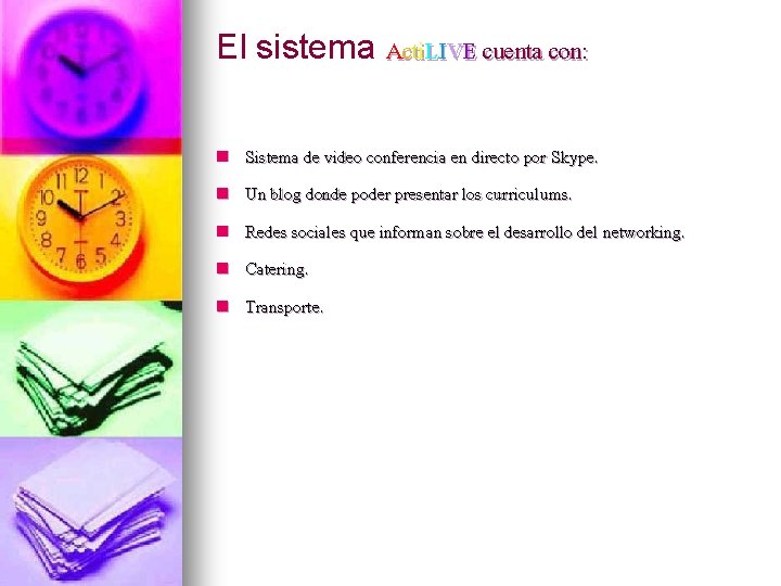 El sistema Acti. LIVE cuenta con: n n n Sistema de video conferencia en