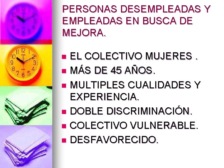PERSONAS DESEMPLEADAS Y EMPLEADAS EN BUSCA DE MEJORA. EL COLECTIVO MUJERES. n MÁS DE