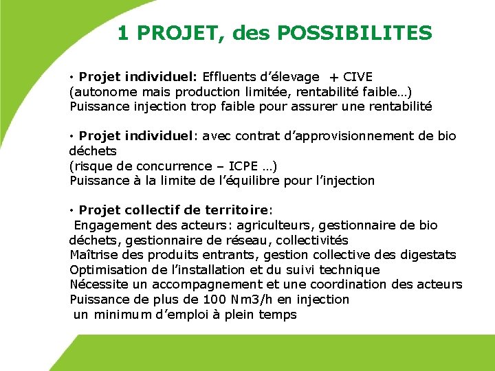 1 PROJET, des POSSIBILITES • Projet individuel: Effluents d’élevage + CIVE (autonome mais production