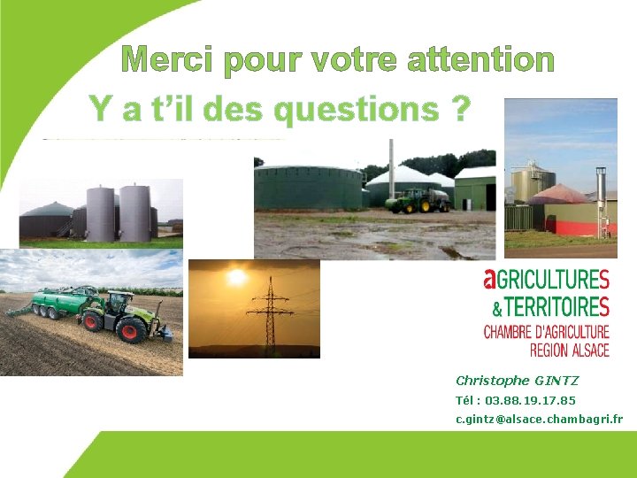 Merci pour votre attention Y a t’il des questions ? Christophe GINTZ Tél :