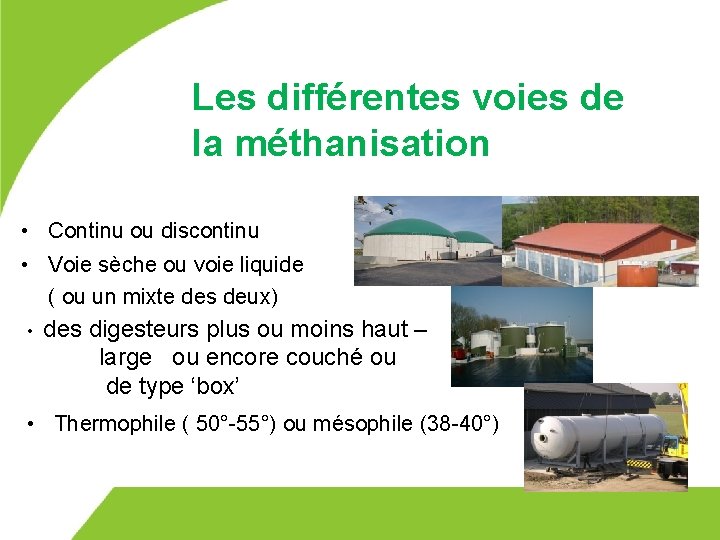 Les différentes voies de la méthanisation • Continu ou discontinu • Voie sèche ou