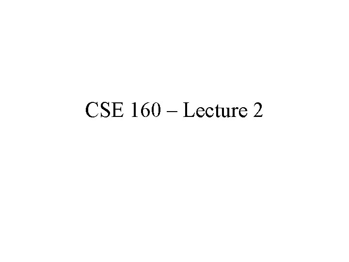 CSE 160 – Lecture 2 