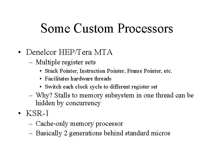 Some Custom Processors • Denelcor HEP/Tera MTA – Multiple register sets • Stack Pointer,