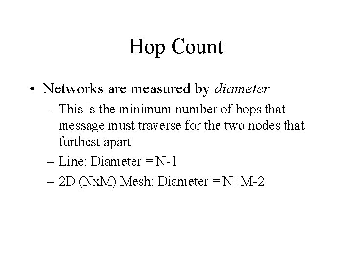 Hop Count • Networks are measured by diameter – This is the minimum number