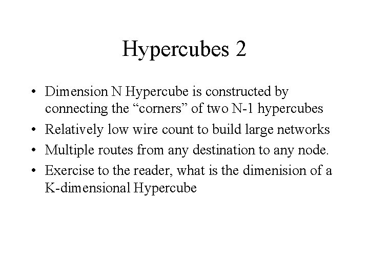 Hypercubes 2 • Dimension N Hypercube is constructed by connecting the “corners” of two