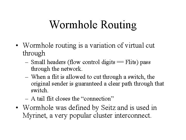 Wormhole Routing • Wormhole routing is a variation of virtual cut through – Small