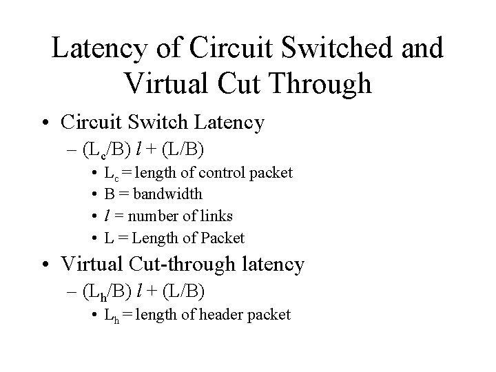 Latency of Circuit Switched and Virtual Cut Through • Circuit Switch Latency – (Lc/B)
