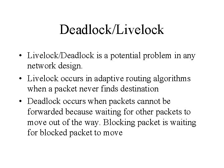 Deadlock/Livelock • Livelock/Deadlock is a potential problem in any network design. • Livelock occurs