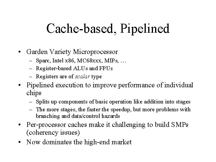 Cache-based, Pipelined • Garden Variety Microprocessor – Sparc, Intel x 86, MC 68 xxx,