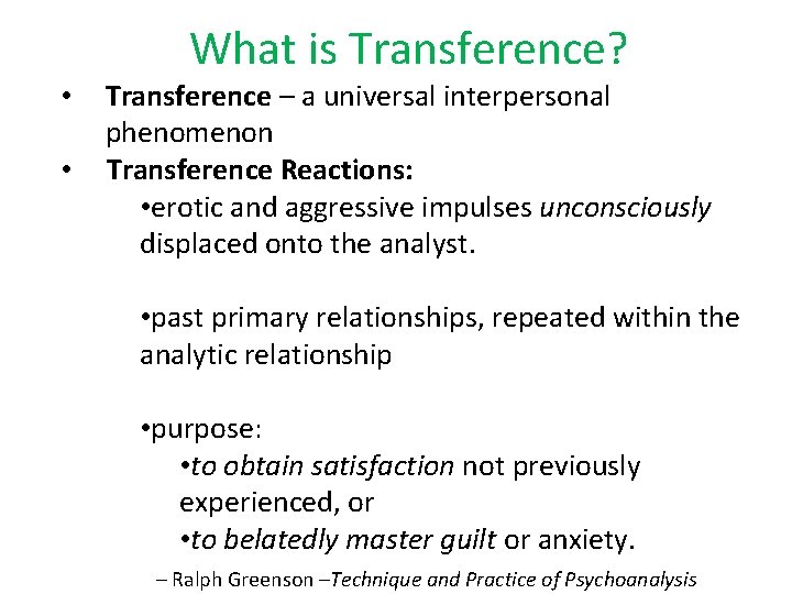  • • What is Transference? Transference – a universal interpersonal phenomenon Transference Reactions: