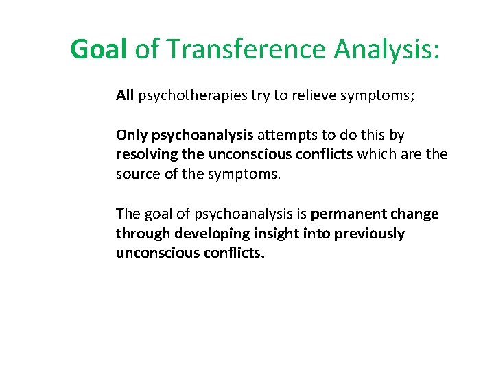 Goal of Transference Analysis: All psychotherapies try to relieve symptoms; Only psychoanalysis attempts to