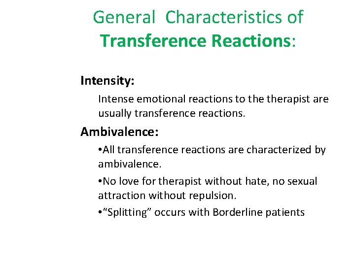 General Characteristics of Transference Reactions: Intensity: Intense emotional reactions to therapist are usually transference