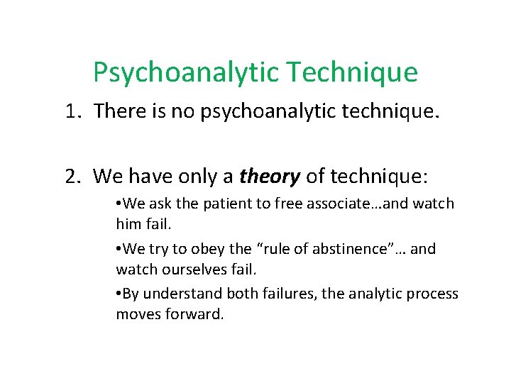 Psychoanalytic Technique 1. There is no psychoanalytic technique. 2. We have only a theory