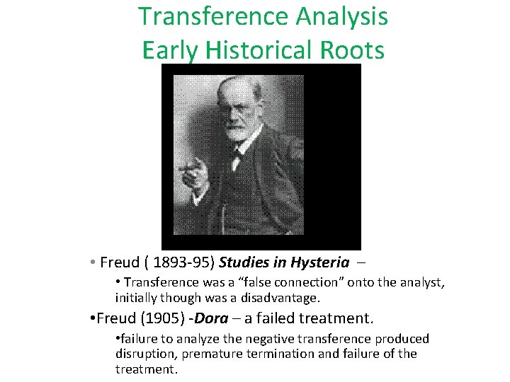 Transference Analysis Early Historical Roots • Freud ( 1893 -95) Studies in Hysteria –