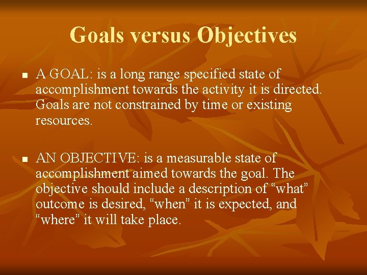 Goals versus Objectives n n A GOAL: is a long range specified state of Goals versus Objectives n n A GOAL: is a long range specified state of