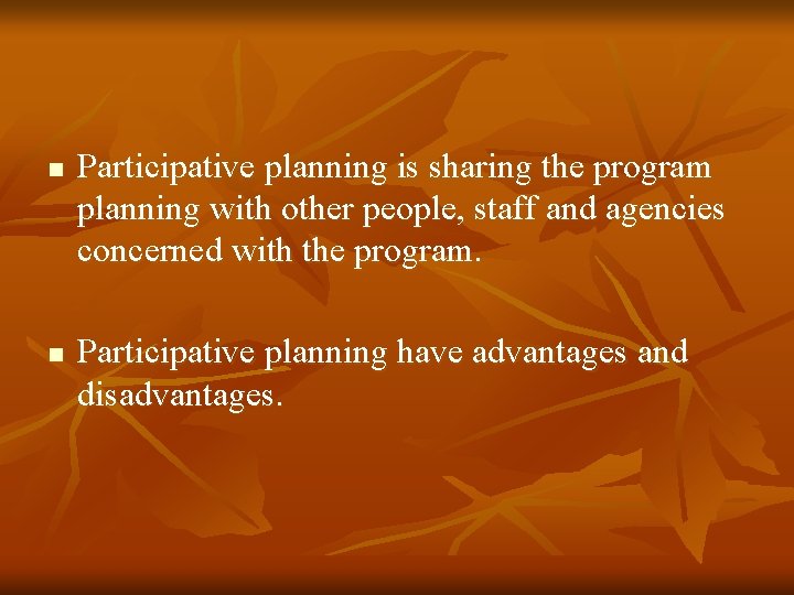 n n Participative planning is sharing the program planning with other people, staff and n n Participative planning is sharing the program planning with other people, staff and