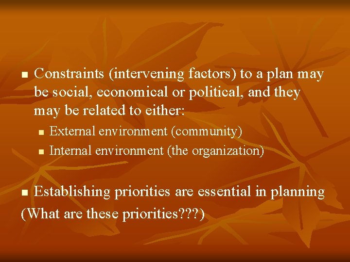 n Constraints (intervening factors) to a plan may be social, economical or political, and n Constraints (intervening factors) to a plan may be social, economical or political, and