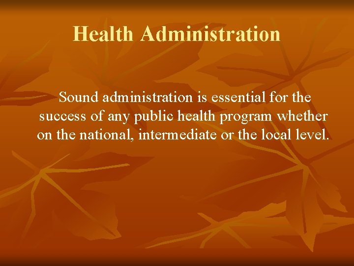 Health Administration Sound administration is essential for the success of any public health program Health Administration Sound administration is essential for the success of any public health program