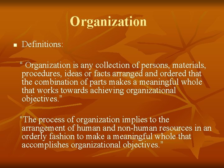 Organization n Definitions: “ Organization is any collection of persons, materials, procedures, ideas or Organization n Definitions: “ Organization is any collection of persons, materials, procedures, ideas or
