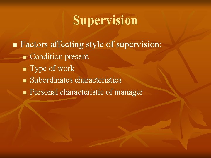 Supervision n Factors affecting style of supervision: n n Condition present Type of work Supervision n Factors affecting style of supervision: n n Condition present Type of work