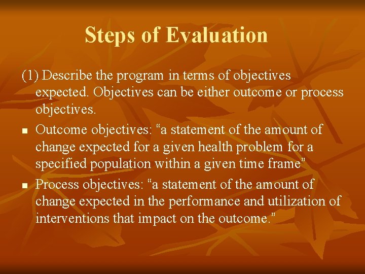 Steps of Evaluation (1) Describe the program in terms of objectives expected. Objectives can Steps of Evaluation (1) Describe the program in terms of objectives expected. Objectives can