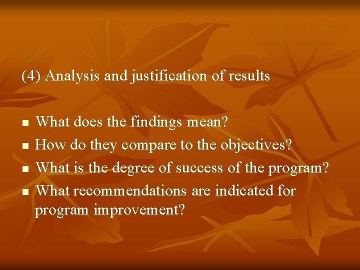 (4) Analysis and justification of results n n What does the findings mean? How (4) Analysis and justification of results n n What does the findings mean? How