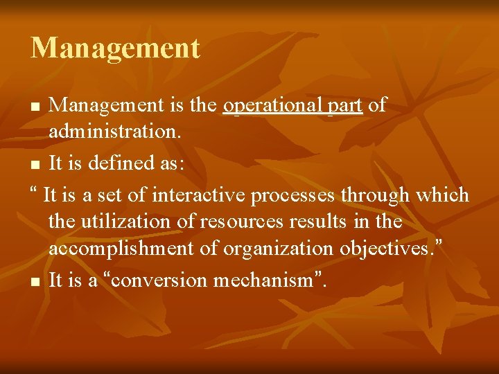 Management is the operational part of administration. n It is defined as: “ It Management is the operational part of administration. n It is defined as: “ It