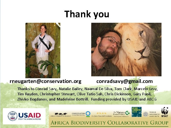 Thank you rneugarten@conservation. org conradsavy@gmail. com Thanks to Conrad Savy, Natalie Bailey, Naamal De