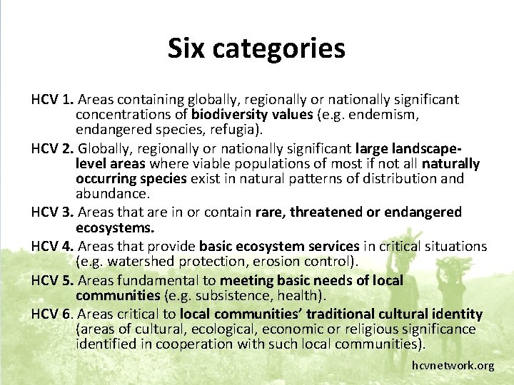 Six categories HCV 1. Areas containing globally, regionally or nationally significant concentrations of biodiversity