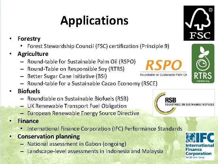 Applications • Forestry • Forest Stewardship Council (FSC) certification (Principle 9) • Agriculture –