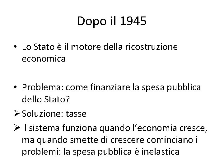 Dopo il 1945 • Lo Stato è il motore della ricostruzione economica • Problema: